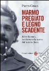 Marmo pregiato e legno scadente. Albert Einstein, la relatività e la ricerca dell'unità in fisica libro