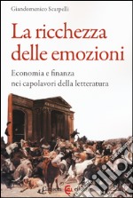 La ricchezza delle emozioni. Economia e finanza nei capolavori della letteratura libro