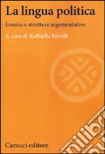 La lingua politica. Lessico e strutture argomentative libro