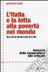 L'Italia e la lotta alla povertà nel mondo. Una nuova democrazia del cibo. Annuario della cooperazione allo sviluppo libro