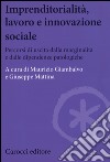 Imprenditorialità, lavoro e innovazione sociale. Percorsi di uscita dalla marginalità e dalle dipendenze patologiche libro