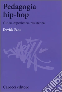 Pedagogia hip-hop. Gioco, esperienza, resistenza libro