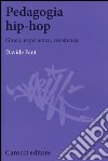 Pedagogia hip-hop. Gioco, esperienza, resistenza libro