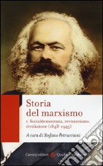 Storia del marxismo. Vol. 1: Socialdemocrazia, revisionismo, rivoluzione (1848-1945) libro