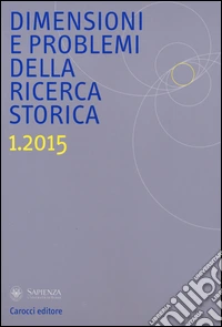 Dimensioni e problemi della ricerca storica. Rivista del Dipartimento di storia moderna e contemporanea dell'Università degli studi di Roma «La Sapienza» (2015). Vol. 1 libro