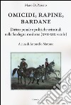 Omicidi, rapine, bardane. Diritto penale e politiche criminali nella Sardegna moderna (XVII-XIX secolo) libro