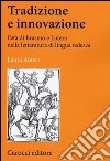 Tradizione e innovazione. L'età di Erasmo e Lutero nella letteratura di lingua tedesca libro di Auteri Laura