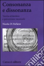 Consonanza e dissonanza. Teoria armonica e percezione musicale libro