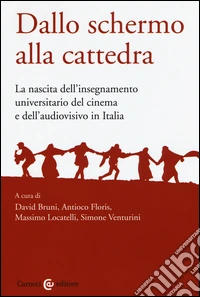 Dallo schermo alla cattedra. L'insegnamento universitario del cinema e dell'audiovisivo libro