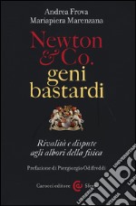 Newton & Co. geni bastardi. Rivalità e dispute agli albori della fisica libro