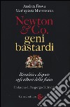 Newton & Co. geni bastardi. Rivalità e dispute agli albori della fisica libro