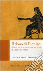 Il dono di Dioniso. Il vino nella letteratura e nel mito in Grecia e a Roma libro