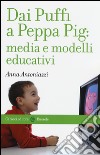 Dai Puffi a Peppa Pig: media e modelli educativi libro di Antoniazzi Anna