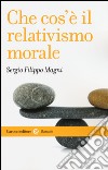 Che cos'è il relativismo morale libro di Magni Sergio Filippo