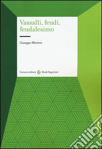 Vassalli, feudi, feudalesimo
