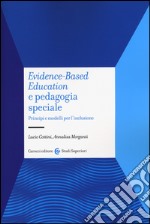 Evidence-based education e pedagogia speciale. Principi e modelli per l'inclusione libro