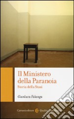 Il ministero della paranoia. Storia della Stasi libro