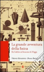 La grande avventura della fisica. Da Galileo al bosone di Higgs libro