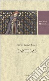 Cantigas. Testo spagnolo a fronte. Ediz. critica libro