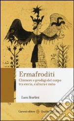 Ermafroditi. Chimere e prodigi del corpo tra storia, cultura e mito libro