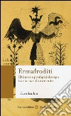 Ermafroditi. Chimere e prodigi del corpo tra storia, cultura e mito libro di Scarlini Luca