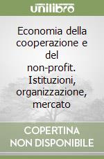 Economia della cooperazione e del non-profit. Istituzioni, organizzazione, mercato