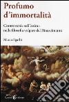 Profumo d'immortalità. Controversie sull'anima nella filosofia volgare del Rinascimento libro