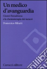 Un medico d'avanguardia. Gianni Bonadonna e la chemioterapia dei tumori libro