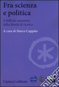 Fra scienza e politica. Il difficile cammino della libertà di ricerca