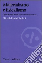 Materialismo e fisicalismo. Questioni filosofiche contemporanee libro