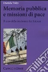 Memoria pubblica e missioni di pace. Il caso della sindrome dei Balcani libro