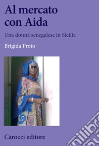 Al mercato con Aida. Una donna senegalese in Sicilia libro