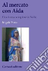 Al mercato con Aida. Una donna senegalese in Sicilia libro