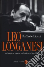 Leo Longanesi, un borghese corsaro tra fascismo e Repubblica libro