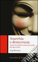 Anarchia o democrazia. La teoria politica internazionale del XXI secolo libro