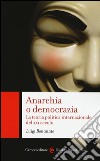 Anarchia o democrazia. La teoria politica internazionale del XXI secolo libro di Bonanate Luigi