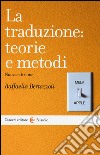 La traduzione: teorie e metodi libro di Bertazzoli Raffaella