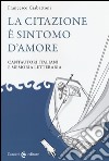 La citazione è sintomo d'amore. Cantautori italiani e memoria letteraria libro di Ciabattoni Francesco