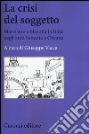 La crisi del soggetto. Marxismo e filosofia in Italia negli anni Settanta e Ottanta libro di Vacca G. (cur.)