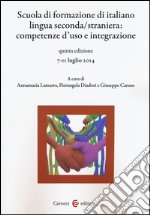 Scuola di formazione di italiano lingua seconda/straniera. Competenze d'uso e integrazione libro