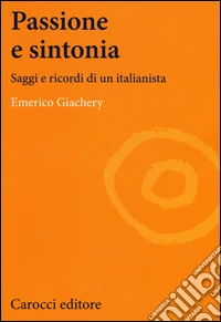 Passione e sintonia. Saggi e ricordi di un italianista libro