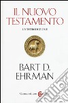 Il Nuovo Testamento. Un'introduzione libro di Ehrman Bart D. Grosso M. (cur.)