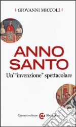 Anno Santo. Un'«invenzione» spettacolare libro