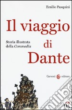 Il viaggio di Dante. Storia illustrata della «Commedia» libro