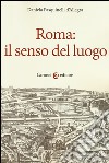 Roma: il senso del luogo libro