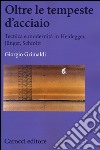 Oltre le tempeste d'acciaio. Tecnica e modernità in Heidegger, Jünger , Schmitt libro