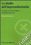 Lo studio dell'imprenditorialità. Un approccio di indagine multidimensionale libro di Matricano Diego