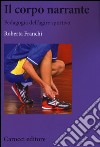 Il corpo narrante. Pedagogia dell'agire sportivo libro