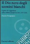 Il dio nero degli uomini bianchi. Il patto di soggezione nella colonia spagnola (secc. XVI-XIX) libro