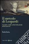 Il metodo di Leopardi. Varianti e stile nella formazione delle «Canzoni» libro di Italia Paola